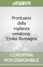 Prontuario della vigilanza venatoria. Emilia Romagna