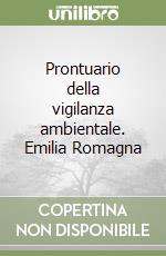 Prontuario della vigilanza ambientale. Emilia Romagna