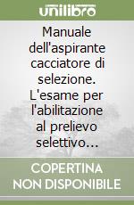 Manuale dell'aspirante cacciatore di selezione. L'esame per l'abilitazione al prelievo selettivo degli ungulati