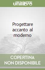 Progettare accanto al moderno