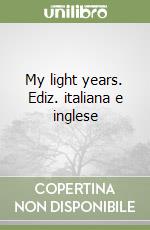 My light years. Ediz. italiana e inglese