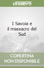 I Savoia e il massacro del Sud