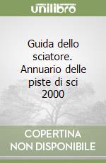 Guida dello sciatore. Annuario delle piste di sci 2000 libro