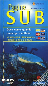 Pagine sub. Annuario aree di immersione in Italia libro