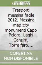 Trasporti messina facile 2012. Messina map city monumenti Capo Peloro, Laghi Genzirri, Torre faro. Ediz. italiana e inglese