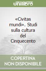 «Civitas mundi». Studi sulla cultura del Cinquecento libro