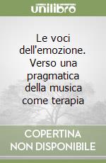 Le voci dell'emozione. Verso una pragmatica della musica come terapia