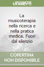 La musicoterapia nella ricerca e nella pratica medica. Fuori dal silenzio