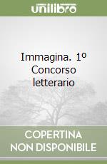 Immagina. 1º Concorso letterario libro