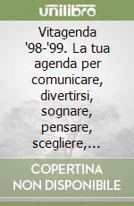 Vitagenda '98-'99. La tua agenda per comunicare, divertirsi, sognare, pensare, scegliere, amare, ricordare, capire... libro