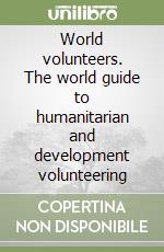 World volunteers. The world guide to humanitarian and development volunteering libro