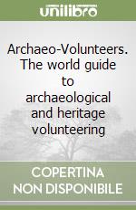 Archaeo-Volunteers. The world guide to archaeological and heritage volunteering