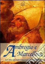 Ambrogio e Marcellina. La vita dei santi raccontata ai bambini libro