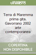 Terra di Maremma prima gita. Gavorrano 2002 arte contemporanea libro