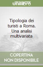 Tipologia dei turisti a Roma. Una analisi multivariata libro