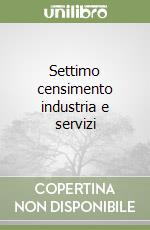 Settimo censimento industria e servizi libro