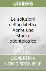 Le soluzioni dell'architetto. Aprire uno studio odontoiatrico