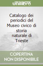 Catalogo dei periodici del Museo civico di storia naturale di Trieste libro