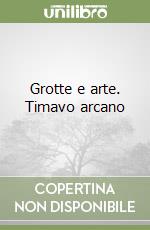 Grotte e arte. Timavo arcano