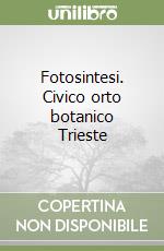 Fotosintesi. Civico orto botanico Trieste