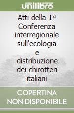 Atti della 1ª Conferenza interregionale sull'ecologia e distribuzione dei chirotteri italiani