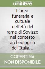 L'area funeraria e cultuale dell'età del rame di Sovizzo nel contesto archeologico dell'Italia settentrionale libro