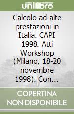 Calcolo ad alte prestazioni in Italia. CAPI 1998. Atti Workshop (Milano, 18-20 novembre 1998). Con CD-ROM libro