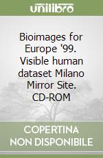 Bioimages for Europe '99. Visible human dataset Milano Mirror Site. CD-ROM