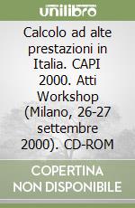 Calcolo ad alte prestazioni in Italia. CAPI 2000. Atti Workshop (Milano, 26-27 settembre 2000). CD-ROM libro