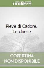 Pieve di Cadore. Le chiese libro