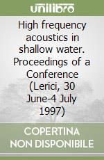 High frequency acoustics in shallow water. Proceedings of a Conference (Lerici, 30 June-4 July 1997) libro