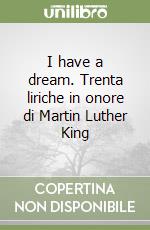 I have a dream. Trenta liriche in onore di Martin Luther King