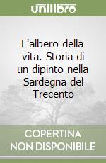 L'albero della vita. Storia di un dipinto nella Sardegna del Trecento libro