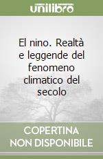 El nino. Realtà e leggende del fenomeno climatico del secolo libro