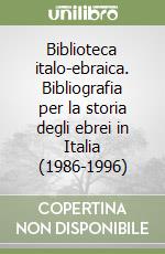 Biblioteca italo-ebraica. Bibliografia per la storia degli ebrei in Italia (1986-1996) libro