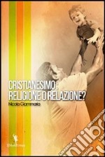Cristianesimo. Religione o relazione?