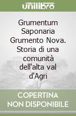 Grumentum Saponaria Grumento Nova. Storia di una comunità dell'alta val d'Agri libro