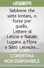 Sebbene che siete lontani, o forse per quello. Lettere di Letizia e Natale Lugano a Flora e Sisto Leoncini (Volpedo-Torino, 1903-1913)