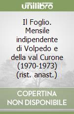 Il Foglio. Mensile indipendente di Volpedo e della val Curone (1970-1973) (rist. anast.) libro