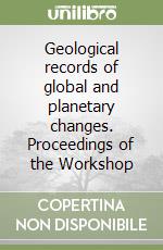 Geological records of global and planetary changes. Proceedings of the Workshop