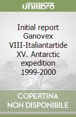 Initial report Ganovex VIII-Italiantartide XV. Antarctic expedition 1999-2000