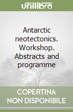 Antarctic neotectonics. Workshop. Abstracts and programme