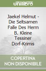 Jaekel Helmut - Die Seltsamen Falle Des Herrn B. Kleine Tessiner Dorf-Krimis