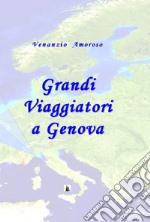 Grandi viaggiatori a Genova. L'immaginario europeo e Genova tra '700 e '800 libro