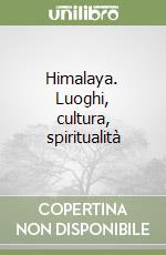 Himalaya. Luoghi, cultura, spiritualità