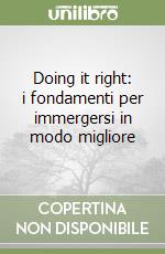 Doing it right: i fondamenti per immergersi in modo migliore