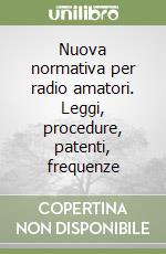 Nuova normativa per radio amatori. Leggi, procedure, patenti, frequenze libro