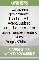 European governance. Trentino Alto Adige/Südtirol and the european governance-Trentino Alto Adige/Südtirol e la governance europea