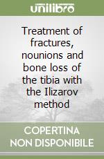 Treatment of fractures, nounions and bone loss of the tibia with the Ilizarov method libro