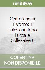 Cento anni a Livorno: i salesiani dopo Lucca e Collesalvetti libro